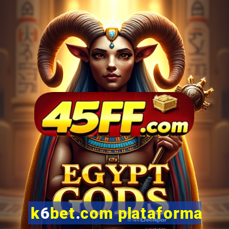 k6bet.com plataforma
